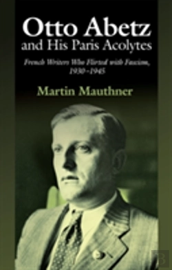Bertrand.pt - Otto Abetz & His Paris Acolytes