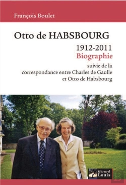 Bertrand.pt - Otto De Habsbourg ; 1912 - 2011 ; Biographie ; Correspondance Entre Charles De Gaulle Et Otto De Habsbourg