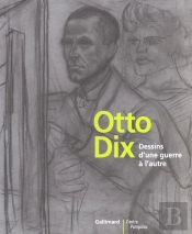 Otto Dix ; Dessins D'Une Guerre A L'Autre