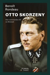 Otto Skorzeny : Des Commandos Ss Au Mossad