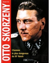 Otto Skorzeny ; L'Homme Le Plus Dangereux Du Iiie Reich