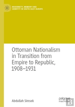 Bertrand.pt - Ottoman Nationalism In Transition From Empire To Republic, 1908â€“1931