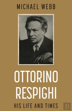 Bertrand.pt - Ottorino Respighi: His Life And Times
