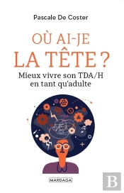 Où Ai-Je La Tête ? Mieux Vivre Son Tda/H