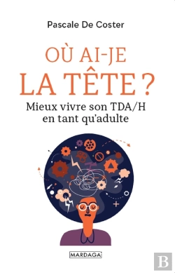 Bertrand.pt - Où Ai-Je La Tête ? Mieux Vivre Son Tda/H