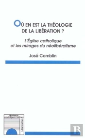 Ou En Est La Theologie De La Liberation ? L'Eglise Catholique Et Les Mirages Du Neoliberalisme