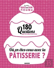 Où En Êtes-Vous Avec La Pâtisserie ? 200 Questions Pour Devenir Un Pro