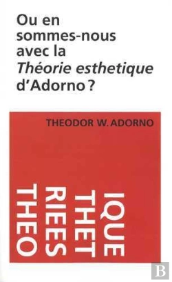 Bertrand.pt - Où En Sommes-Nous Avec La Théorie Esthétique D'Adorno ?