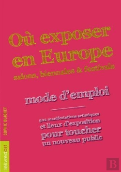 Bertrand.pt - Où Exposer En Europe ; Salons, Biennales Et Festivals : Mode D'Emploi