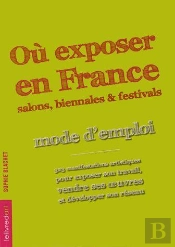 Où Exposer En France ; Salons, Biennales Et Festivals : Mode D'Emploi