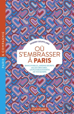 Bertrand.pt - Où S'Embrasser À Paris : Bancs Publics, Jardins Secrets, Salles Obscures... Les Plus Beaux Écrins De Vos Baisers