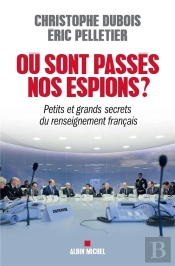 Où Sont Passés Nos Espions ? Petits Et Grands Secrets Du Renseignement Français