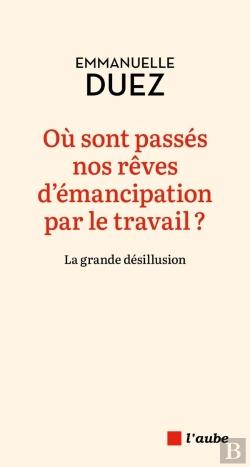 Bertrand.pt - Où Sont Passés Nos Rêves D'Émancipation Par Le Travail ? La Grande Désillusion