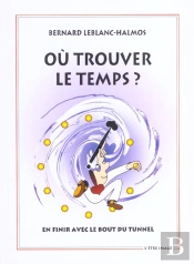 Ou Trouver Le Temps ? En Finir Avec Le Bout Du Tunnel ; 2edition