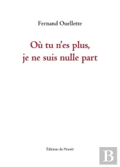 Ou Tu N'Es Plus, Je Ne Suis Nulle Part