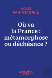 Où Va La France : Métamorphose Ou Déchéance ?