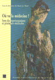 Où Va La Médecine ? : Sens Des Représentations Et Pratiques Médicales : Sens Des Représentations Et Pratiques Médicales