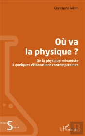 Ou Va La Physique ? - De La Physique Mecaniste A Quelques Elaborations Contemporaines