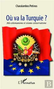 Où Va La Turquie ? Néo-Ottomanisme Et Islamo-Conservatisme