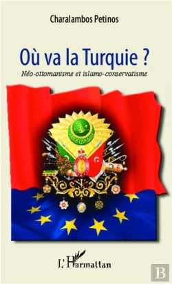 Bertrand.pt - Où Va La Turquie ? Néo-Ottomanisme Et Islamo-Conservatisme
