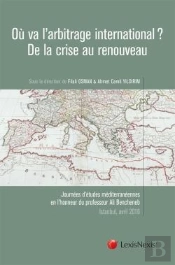 Où Va L'Arbitrage International ? De La Crise Au Renouveau (Édition 2017)