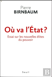 Où Va L'Etat ? Essai Sur Les Nouvelles Élites Du Pouvoir
