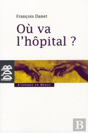 Où Va L'Hôpital ? : Quelques Réflexions Pour Sortir Du Catastrophisme