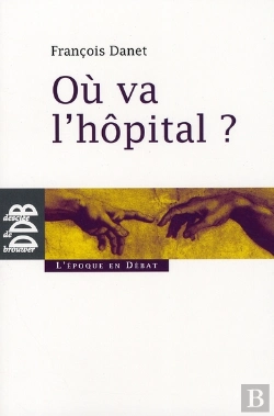 Bertrand.pt - Où Va L'Hôpital ? : Quelques Réflexions Pour Sortir Du Catastrophisme