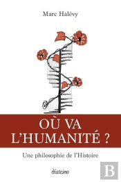Ou Va L'Humanite ? Une Philosophie De L'Histoire Humaine