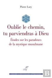 Oublie Le Chemin, Tu Parviendras A Dieu