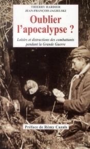 Oublier L'Apocalypse ; Loisir Et Distractions Des Combattants Pendant La Grande Guerre