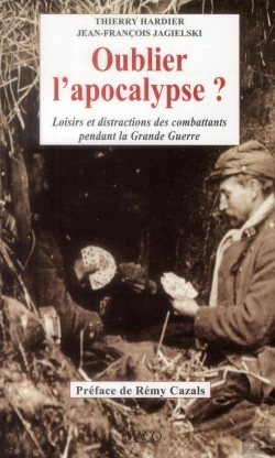 Bertrand.pt - Oublier L'Apocalypse ; Loisir Et Distractions Des Combattants Pendant La Grande Guerre