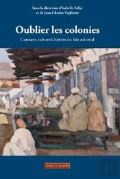 Oublier Les Colonies ;  Contacts Culturels Hérités Du Fait Colonial