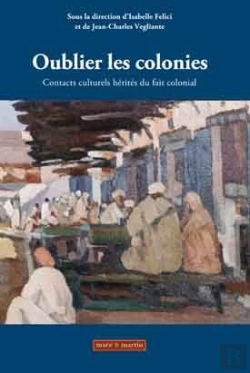 Bertrand.pt - Oublier Les Colonies ;  Contacts Culturels Hérités Du Fait Colonial