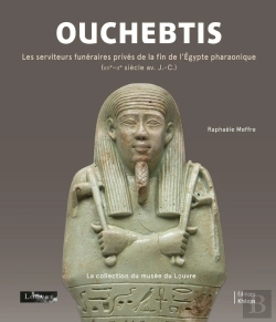 Bertrand.pt - Ouchebtis : Les Serviteurs Funéraires Privés De La Fin De L'Égypte Pharaonique (Viie-Iie Siècle Av. J.-C.)