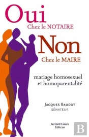 Oui Chez Le Notaire Non Chez Le Maire (Mariage Homosexuel Et Homoparentalite)
