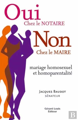 Bertrand.pt - Oui Chez Le Notaire Non Chez Le Maire (Mariage Homosexuel Et Homoparentalite)
