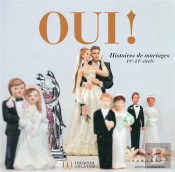 Oui ! Histoires De Mariages. Xviiie-Xxie Siecle