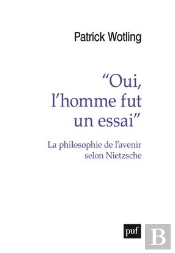 Oui, L'Homme Fut Un Essai ; La Philosophie De L'Avenir Selon Nietzsche