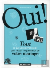Oui  Tout Pour Reussir L'Organisation De Votre Mariage.