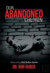 Our Abandoned Children: History Of The Child Welfare System