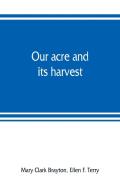 Our Acre And Its Harvest. Historical Sketch Of The Soldiers' Aid Society Of Northern Ohio