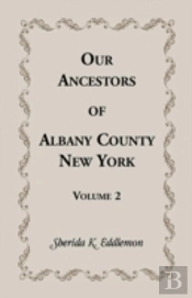 Our Ancestors Of Albany County, New York
