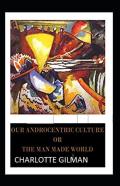 Our Androcentric Culture Or The Man-Made World Annotated