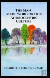 Our Androcentric Culture Or The Man-Made World Annotated