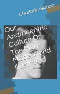 Our Androcentric Culture Or The Man-Made World Illustrated