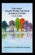 Our Androcentric Culture Or The Man-Made World Illustrated