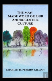Our Androcentric Culture Or The Man-Made World Illustrated