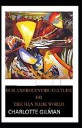 Our Androcentric Culture Or The Man-Made World Illustrated