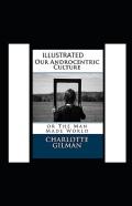 Our Androcentric Culture Or The Man-Made World Illustrated